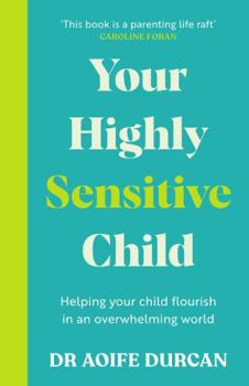 Paperback Your Highly Sensitive Child: Helping your child flourish in an overwhelming world Book