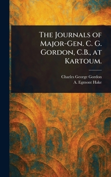 Hardcover The Journals of Major-Gen. C. G. Gordon, C.B., at Kartoum. Book