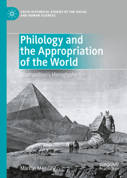 Hardcover Philology and the Appropriation of the World: Champollion's Hieroglyphs Book