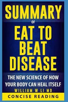 Paperback Summary of Eat to Beat Disease: The New Science of How Your Body Can Heal Itself By William W Li MD Book