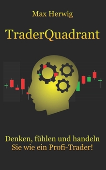Paperback TraderQuadrant: Denken, fühlen und handeln Sie wie ein Profi-Trader! [German] Book