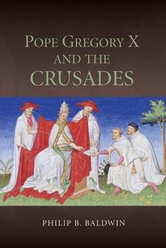 Pope Gregory X and the Crusades - Book  of the Studies in the History of Medieval Religion