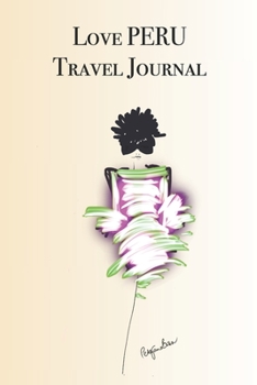 Love PERU Travel Journal: Stylishly illustrated little notebook is the perfect accessory to accompany you on your visit to this diverse and beautiful country.