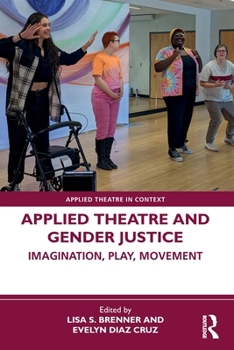 Paperback Applied Theatre and Gender Justice: Imagination, Play, Movement Book