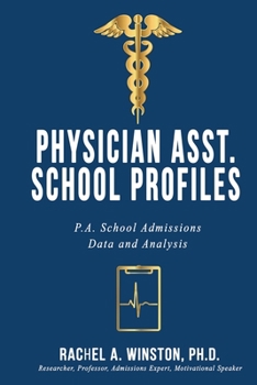 Physician Asst. School Profiles: P.A. School Admissions Data and Analysis
