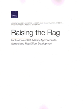 Paperback Raising the Flag: Implications of U.S. Military Approaches to General and Flag Officer Development Book