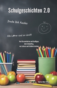Schulgeschichten 2.0: Von Klassenfahrten und Ausflügen, dem Schulalltag, von Lehrern und Schülerstreichen - Ein Buch geht um die Welt Band 1 (German Edition)