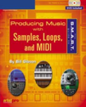 Paperback The S.M.A.R.T. Guide to Producing Music with Samples, Loops, and MIDI [With DVD] Book