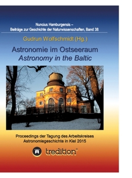 Hardcover Astronomie im Ostseeraum - Astronomy in the Baltic.: Proceedings der Tagung des Arbeitskreises Astronomiegeschichte in der Astronomischen Gesellschaft [German] Book