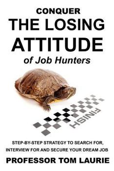 Paperback Conquer the Losing Attitude of Job Hunters: Step-By-Step Strategy to Search For, Interview for and Secure Your Dream Job Book