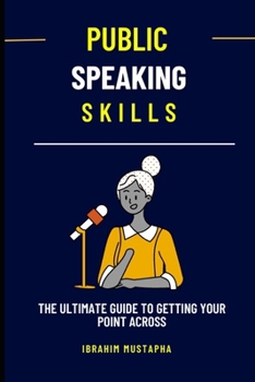 Paperback Public Speaking Skills: The Ultimate Guide to Getting Your Point Across Book