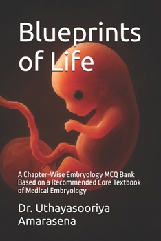 Blueprints of Life: A Chapter-Wise Embryology MCQ Bank Based on a Recommended Core Textbook of Medical Embryology