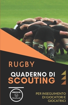 Rugby. Quaderno Di Scouting : Tabelle per Scrivere I Dati Osservati Di Giocatori e Giocatrici
