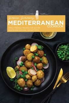 Paperback Mediterranean Cookbook: Family-Friendly Recipes for Better Health and Natural Weight Loss Book