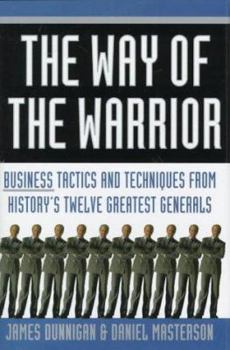 Hardcover The Way of the Warrior: Business Tactics & Techniques from History's Twelve Greatest Generals Book