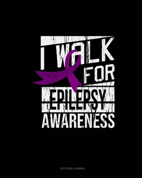 Paperback I Walk For Epilepsy Awareness: Dot Grid Journal Book