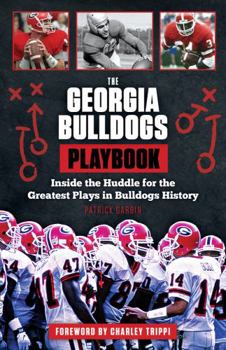 Paperback The Georgia Bulldogs Playbook: Inside the Huddle for the Greatest Plays in Bulldogs History Book