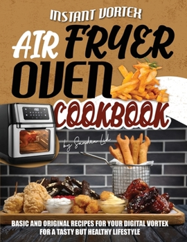 Paperback Instant Vortex Air Fryer Oven Cookbook: Basic and Original Recipes for Your Digital Vortex for a Tasty but Healthy Lifestyle Book