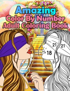 Amazing Color By Number Adult Coloring Book: Large Print Birds, Flowers, Animals and Pretty Patterns (Adult Coloring By Numbers)