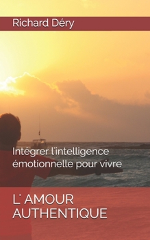 Paperback L'amour authentique: Int?grer l'intelligence ?motionnelle pour vivre [French] Book