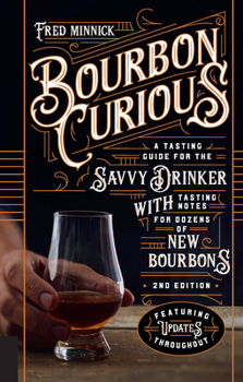 Bourbon Curious: A Simple Tasting Guide for the Savvy Drinker