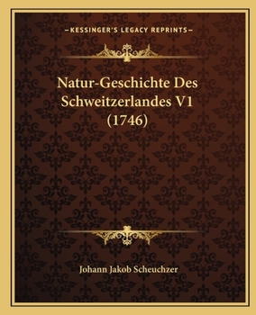 Paperback Natur-Geschichte Des Schweitzerlandes V1 (1746) [German] Book