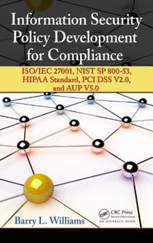 Hardcover Information Security Policy Development for Compliance: ISO/IEC 27001, NIST SP 800-53, HIPAA Standard, PCI DSS V2.0, and AUP V5.0 Book