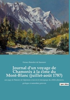 Paperback Journal d'un voyage de Chamonix à la cime du Mont-Blanc (juillet-août 1787): une page de l'histoire de l'alpinisme à travers le témoignage du célèbre [French] Book