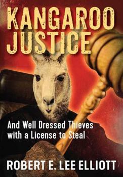 Hardcover Kangaroo Justice: And Well Dressed Thieves with a License to Steal Book