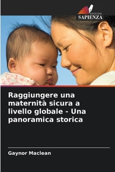 Paperback Raggiungere una maternità sicura a livello globale - Una panoramica storica [Italian] Book