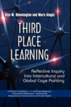 Hardcover Third Place Learning: Reflective Inquiry Into Intercultural and Global Cage Painting (Hc) Book