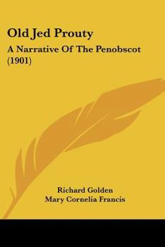 Paperback Old Jed Prouty: A Narrative Of The Penobscot (1901) Book