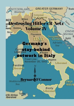 Paperback Destroying Hitler's R-Netz Volume IV: Germany's stay-behind network in Italy Book
