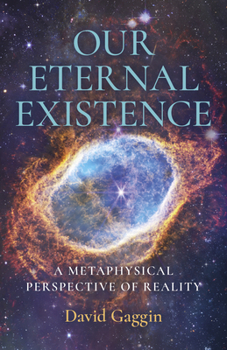 Paperback Our Eternal Existence: A Metaphysical Perspective of Reality Book