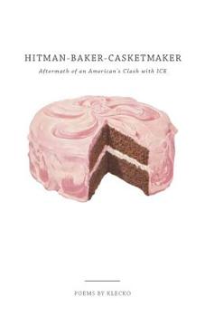 Paperback Hitman-Baker-Casketmaker: Aftermath of an American's Clash with ICE Book