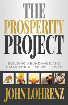 Paperback The Prosperity Project: Building Abundance and A Map For A Life Well Lived Book