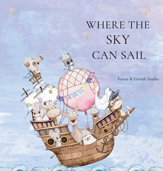 Hardcover Where the Sky can Sail: An Imaginative Story of Friendship, Teamwork, and Big Ideas Book