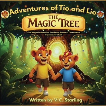 The Adventures of Tio and Lio: The Magic Tree: One Magical Adventure. Two Brave Brothers. The Greatest Superpower of All.