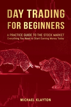 Paperback Day Trading for Beginners: A Practice Guide to The Stock Market. Everything You Need to Start Earning Money Today. Book