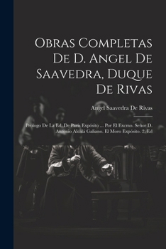 Paperback Obras Completas De D. Angel De Saavedra, Duque De Rivas: Prologo De La Ed. De París Expósito ... Por El Excmo. Señor D. Antonio Alcalá Galiano. El Mor [Spanish] Book