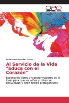 Al Servicio de la Vida "Educa con el Corazón": Escenarios libres y transformadores es el ideal para que los niños y niñas se desvuelvan y sean reales protagonistas