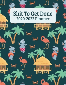 Paperback Shit To Get Done 2020-2022 Planner: Tropical Hippo Flamingo Monthly Planner - 36 Month Calendar Planner Diary for 3 Years - Funny Naughty Swear Curse Book