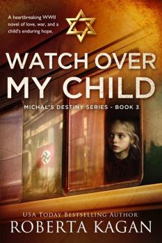 Hardcover Watch Over My Child: A heartbreaking WWII novel of love, war, and a child's enduring hope. (Michal's Destiny) Book