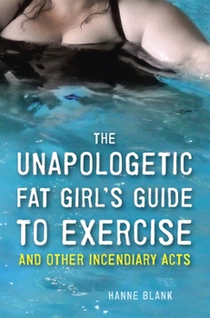 Paperback The Unapologetic Fat Girl's Guide to Exercise and Other Incendiary Acts Book