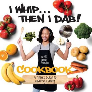 Paperback I Whip...Then I Dab...: A Teen's Guide to Healthy Eating Book