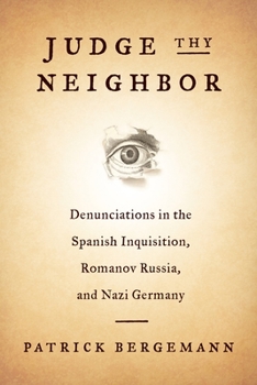 Judge Thy Neighbor: Denunciations in the Spanish Inquisition, Romanov Russia, and Nazi Germany - Book  of the Middle Range Series