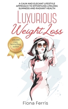 Paperback Luxurious Weight Loss: A calm and elegant lifestyle approach to effortless lifelong slimness and radiant health Book