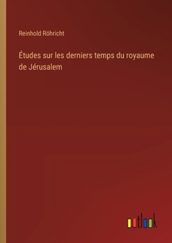 Paperback Études sur les derniers temps du royaume de Jérusalem [French] Book