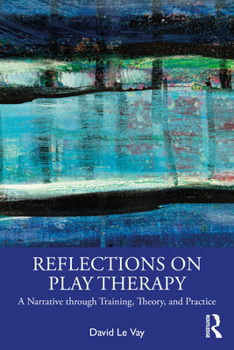 Paperback Reflections on Play Therapy: A Narrative through Training, Theory, and Practice Book