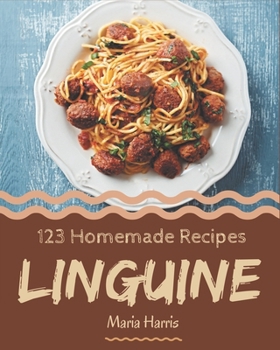 Paperback 123 Homemade Linguine Recipes: A Linguine Cookbook Everyone Loves! Book